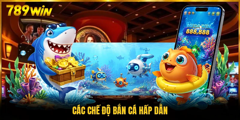 Các chế độ bắn cá hấp dẫn