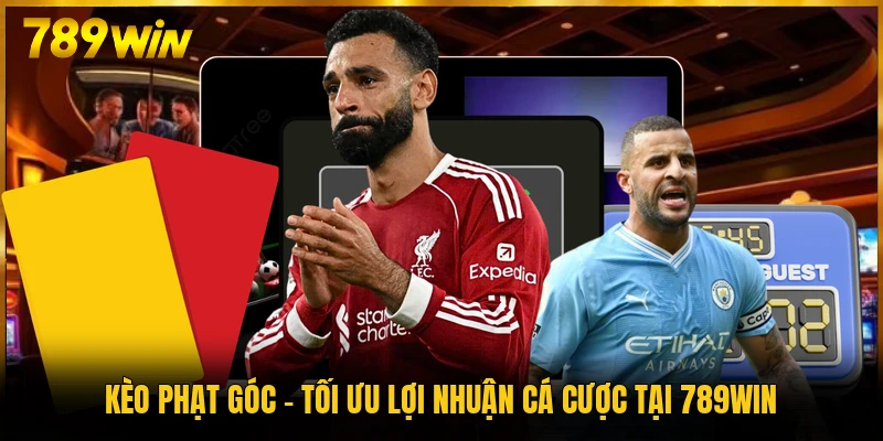 Kèo Phạt Góc - Tối Ưu Lợi Nhuận Cá Cược Tại 789WIN