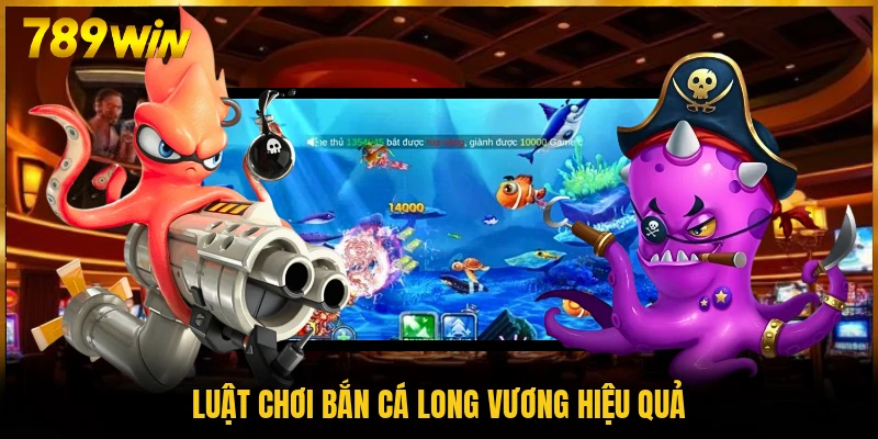 Luật chơi bắn cá Long Vương hiệu quả