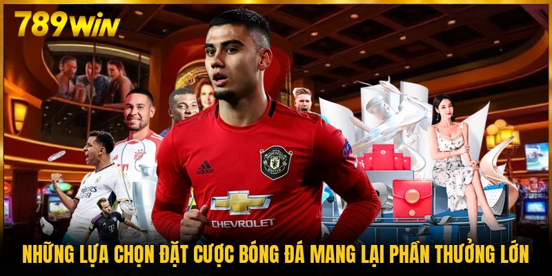 Những lựa chọn đặt cược bóng đá mang lại phần thưởng lớn