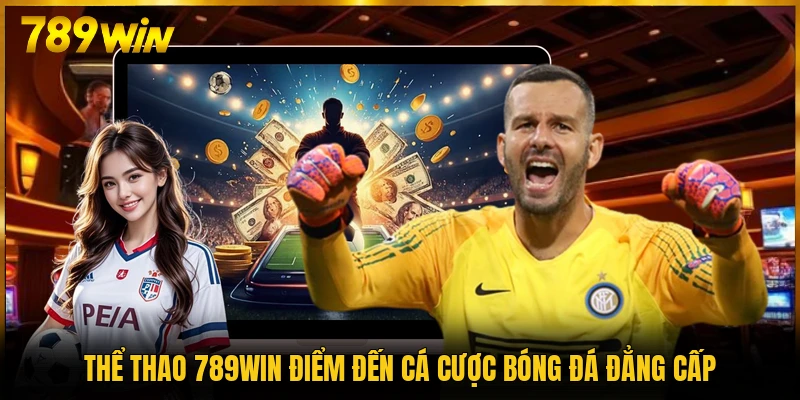 Thể thao 789WIN điểm đến cá cược bóng đá đẳng cấp
