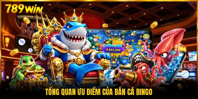 Tổng quan ưu điểm của bắn cá Bingo